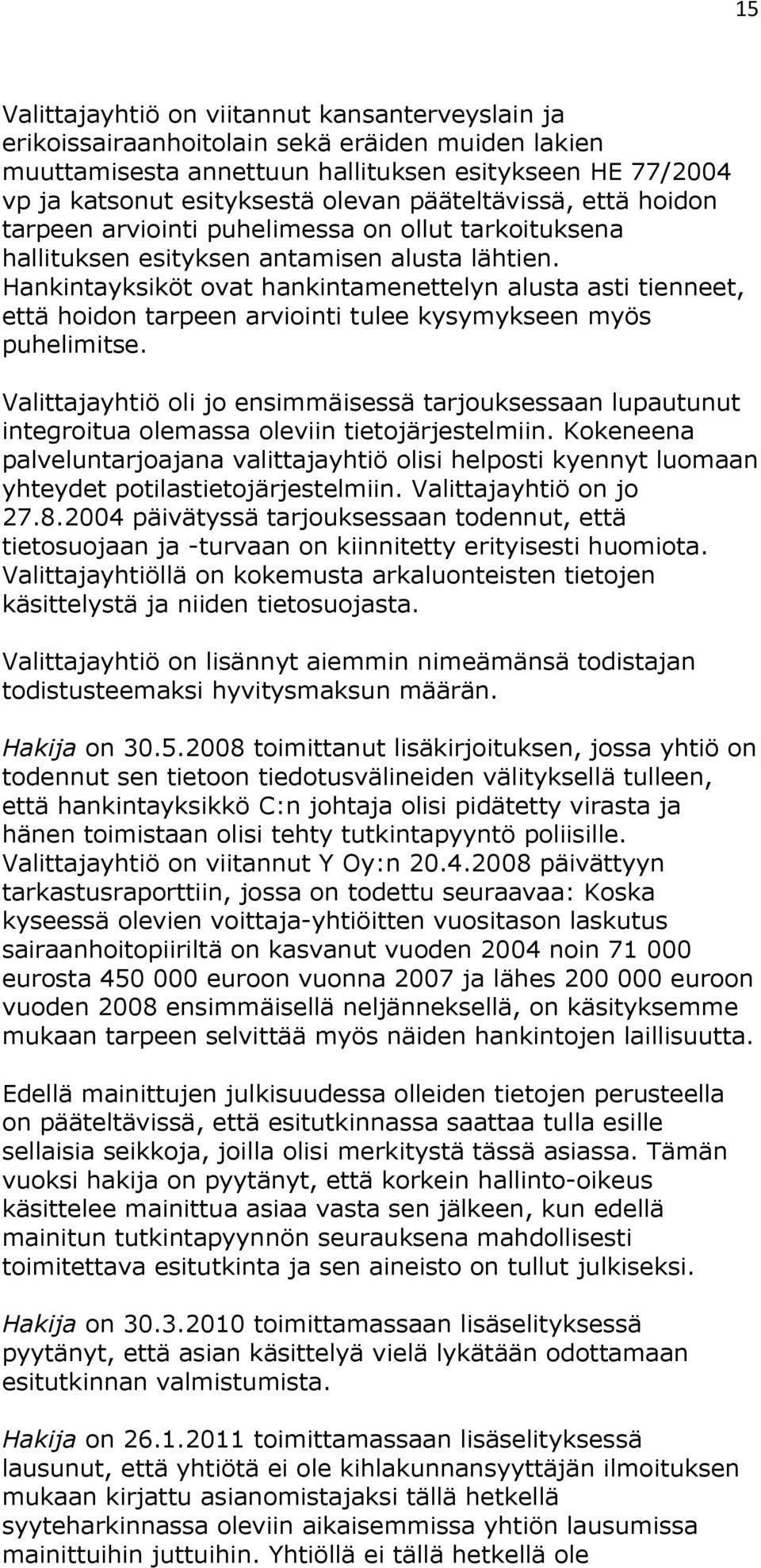 Hankintayksiköt ovat hankintamenettelyn alusta asti tienneet, että hoidon tarpeen arviointi tulee kysymykseen myös puhelimitse.