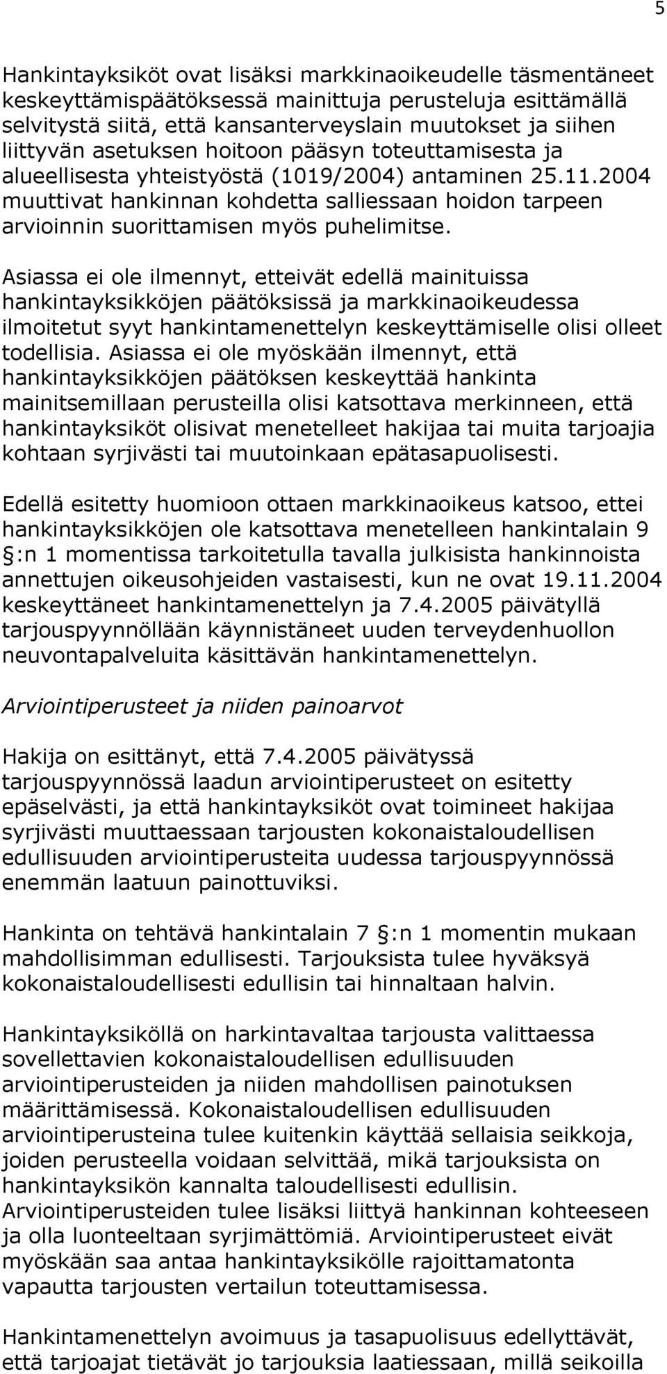 2004 muuttivat hankinnan kohdetta salliessaan hoidon tarpeen arvioinnin suorittamisen myös puhelimitse.