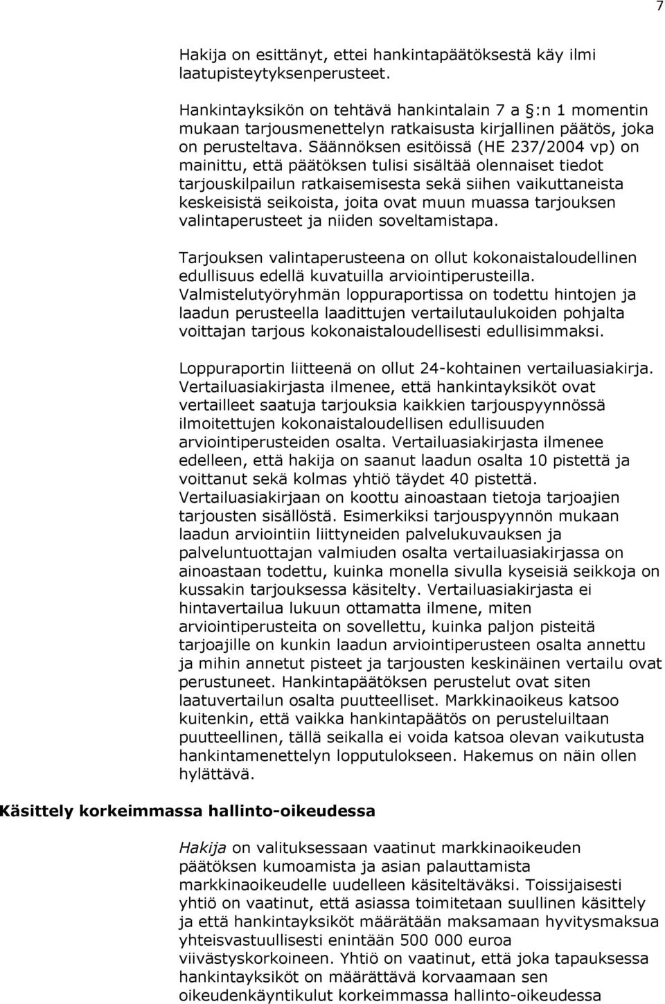 Säännöksen esitöissä (HE 237/2004 vp) on mainittu, että päätöksen tulisi sisältää olennaiset tiedot tarjouskilpailun ratkaisemisesta sekä siihen vaikuttaneista keskeisistä seikoista, joita ovat muun