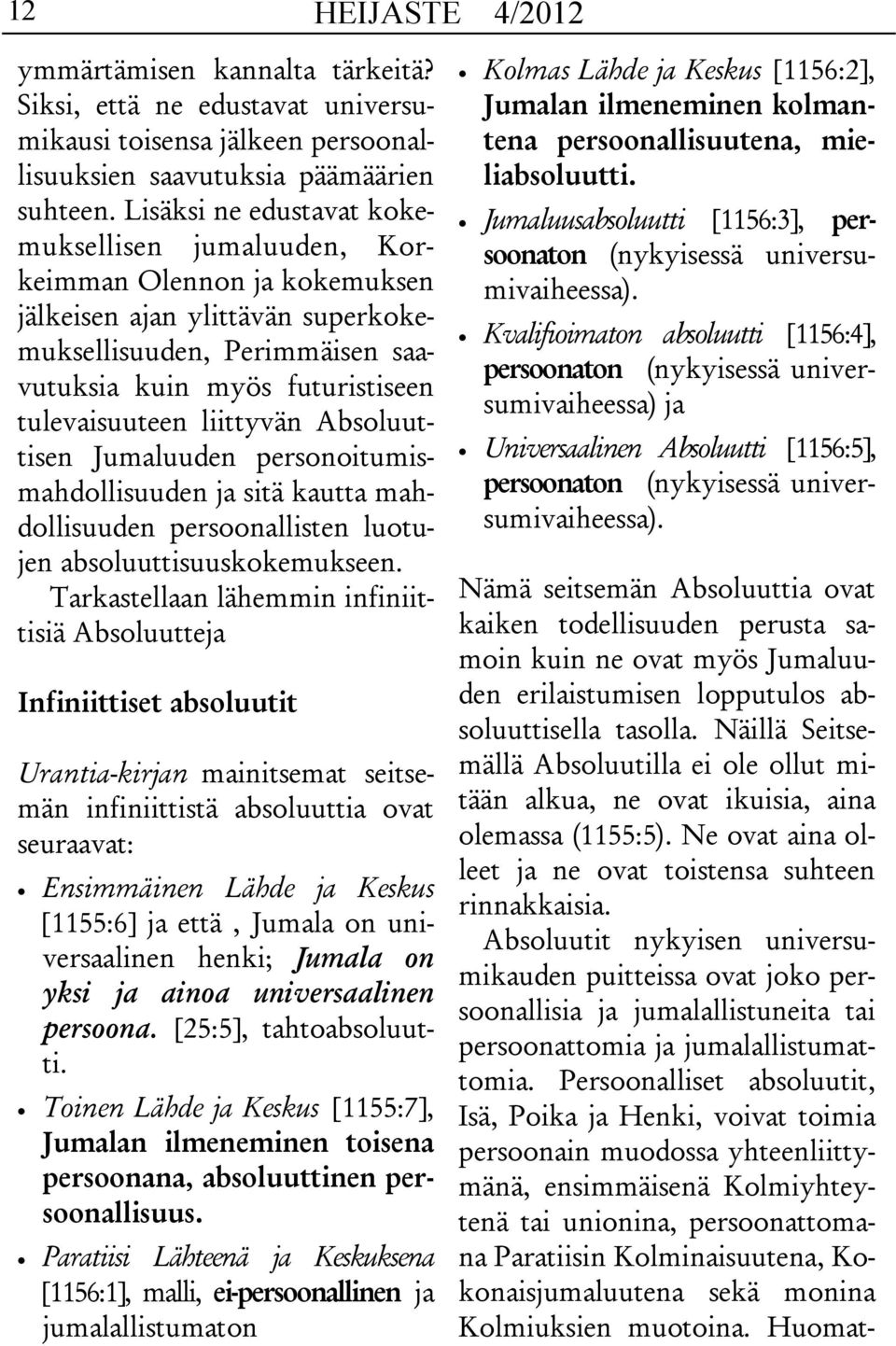 liittyvän Absoluuttisen Jumaluuden personoitumismahdollisuuden ja sitä kautta mahdollisuuden persoonallisten luotujen absoluuttisuuskokemukseen.