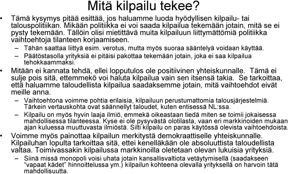 Päätöstasolla yrityksiä ei pitäisi pakottaa tekemään jotain, joka ei saa kilpailua tehokkaammaksi. Mitään ei kannata tehdä, ellei lopputulos ole positiivinen yhteiskunnalle.