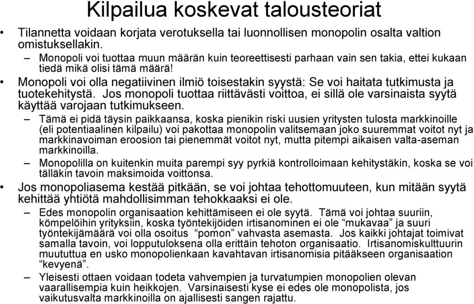 Monopoli voi olla negatiivinen ilmiö toisestakin syystä: Se voi haitata tutkimusta ja tuotekehitystä.