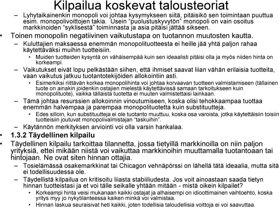 Kuluttajien maksaessa enemmän monopolituotteesta ei heille jää yhtä paljon rahaa käytettäväksi muihin tuotteisiin.