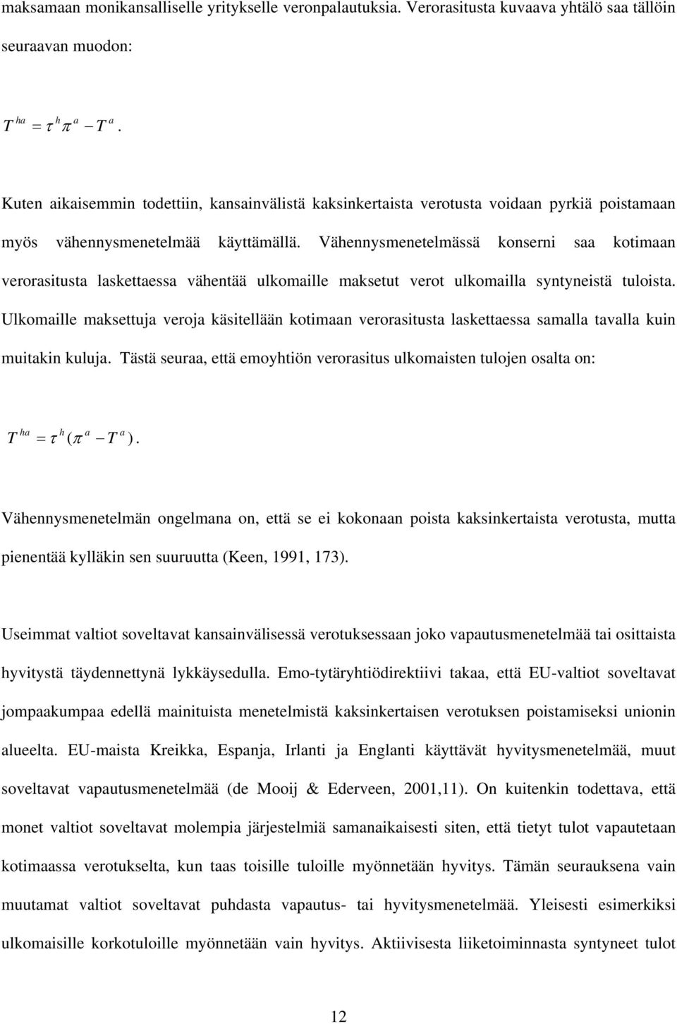 Vähennysmenetelmässä konsern saa kotmaan verorastusta laskettaessa vähentää ulkomalle maksetut verot ulkomalla syntynestä tulosta.