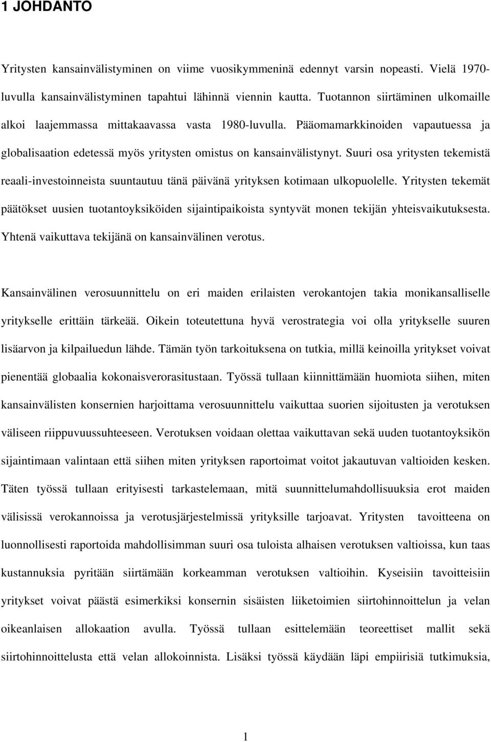 Suur osa yrtysten tekemstä reaal-nvestonnesta suuntautuu tänä pävänä yrtyksen kotmaan ulkopuolelle.