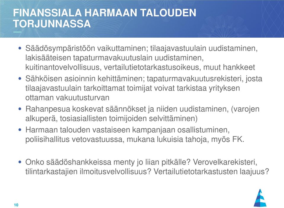 vakuutusturvan Rahanpesua koskevat säännökset ja niiden uudistaminen, (varojen alkuperä, tosiasiallisten toimijoiden selvittäminen) Harmaan talouden vastaiseen kampanjaan osallistuminen,