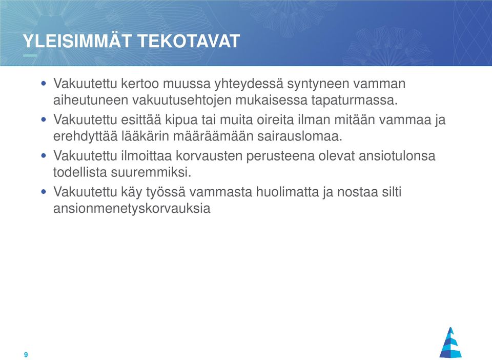 Vakuutettu esittää kipua tai muita oireita ilman mitään vammaa ja erehdyttää lääkärin määräämään