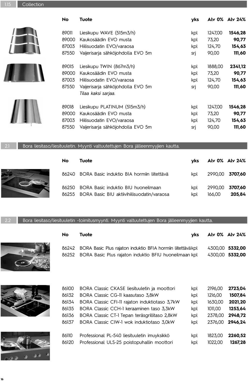 EVO 5m srj 90,00 111,60 Tilaa kaksi sarjaa.