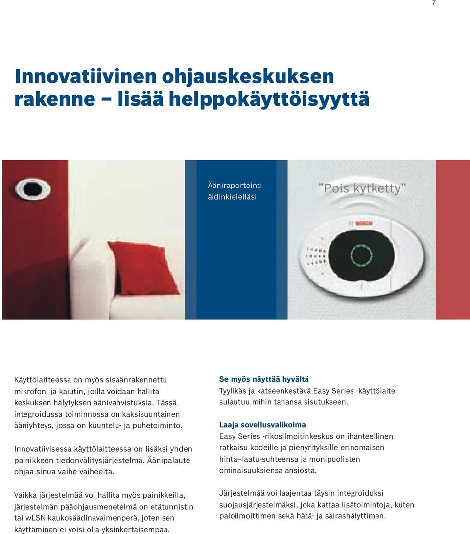 Innovatiivisessa käyttölaitteessa on lisäksi yhden painikkeen tiedonvälitysjärjestelmä. Äänipalaute ohjaa sinua vaihe vaiheelta.