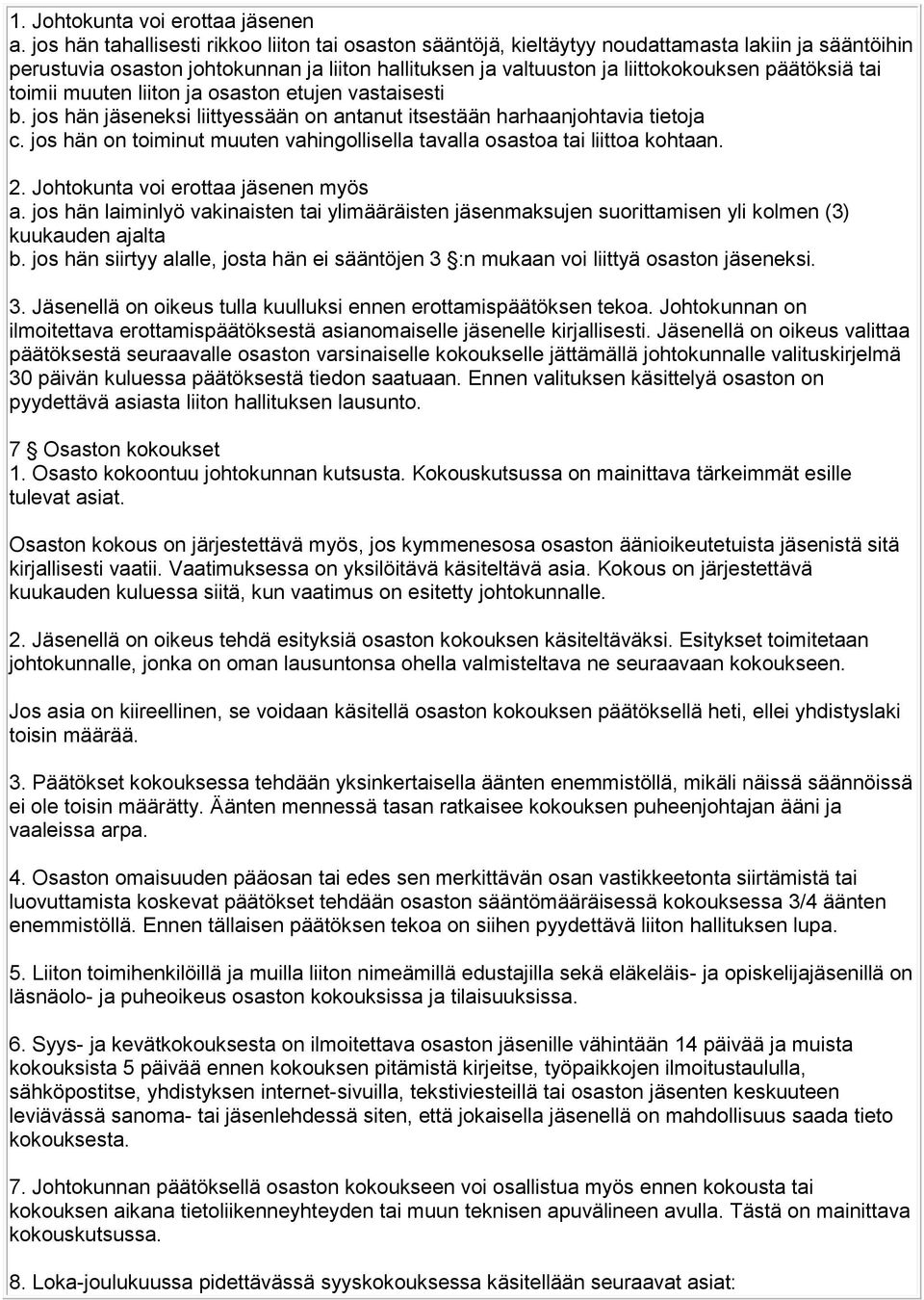 tai toimii muuten liiton ja osaston etujen vastaisesti b. jos hän jäseneksi liittyessään on antanut itsestään harhaanjohtavia tietoja c.