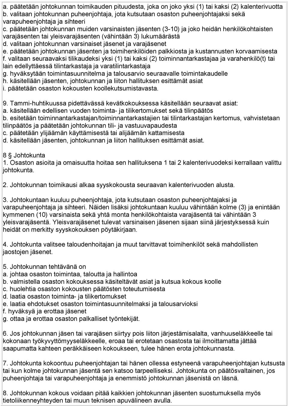 päätetään johtokunnan muiden varsinaisten jäsenten (3-10) ja joko heidän henkilökohtaisten varajäsenten tai yleisvarajäsenten (vähintään 3) lukumäärästä d.