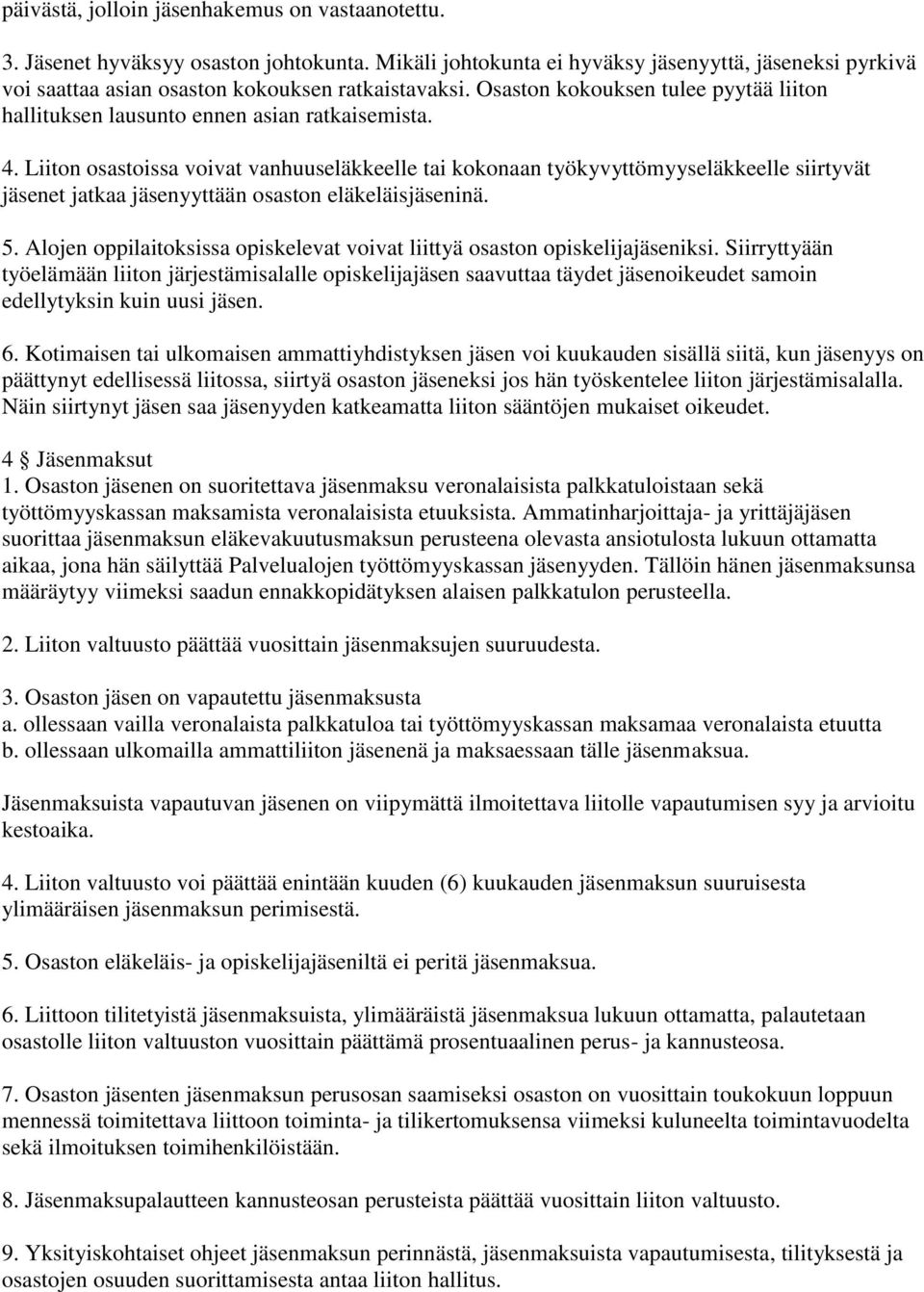 Liiton osastoissa voivat vanhuuseläkkeelle tai kokonaan työkyvyttömyyseläkkeelle siirtyvät jäsenet jatkaa jäsenyyttään osaston eläkeläisjäseninä. 5.