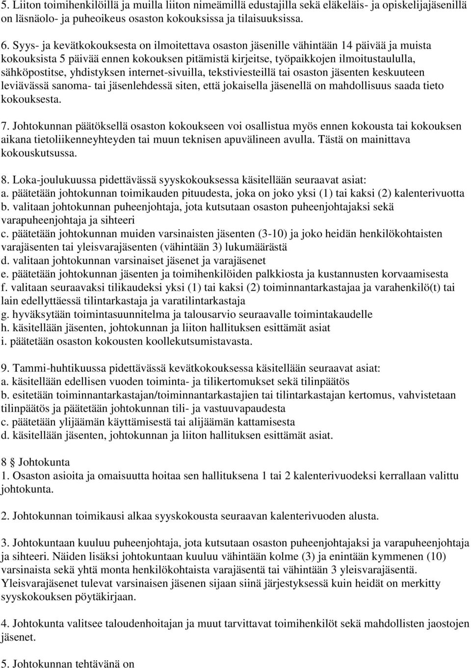 yhdistyksen internet-sivuilla, tekstiviesteillä tai osaston jäsenten keskuuteen leviävässä sanoma- tai jäsenlehdessä siten, että jokaisella jäsenellä on mahdollisuus saada tieto kokouksesta. 7.