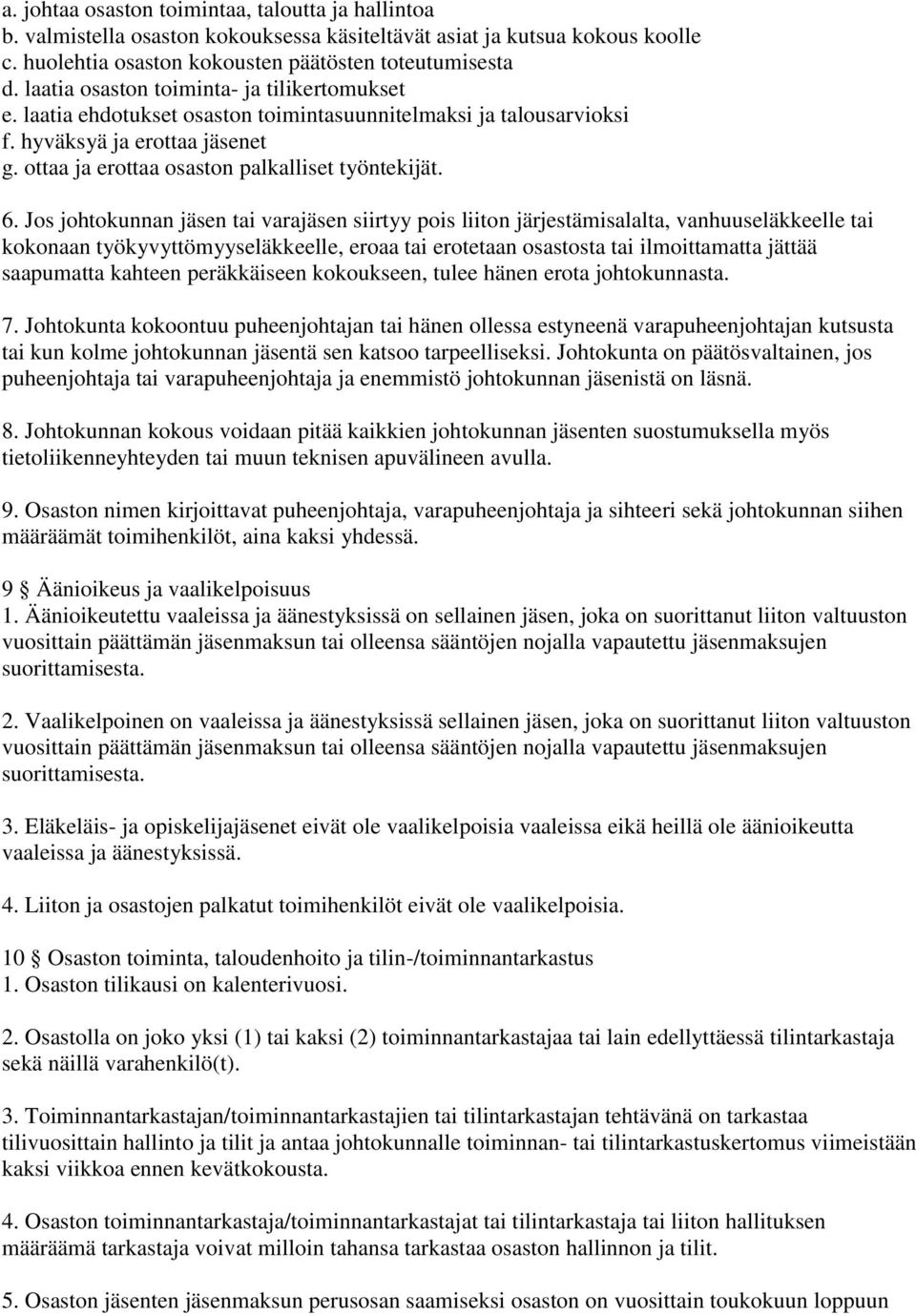 Jos johtokunnan jäsen tai varajäsen siirtyy pois liiton järjestämisalalta, vanhuuseläkkeelle tai kokonaan työkyvyttömyyseläkkeelle, eroaa tai erotetaan osastosta tai ilmoittamatta jättää saapumatta