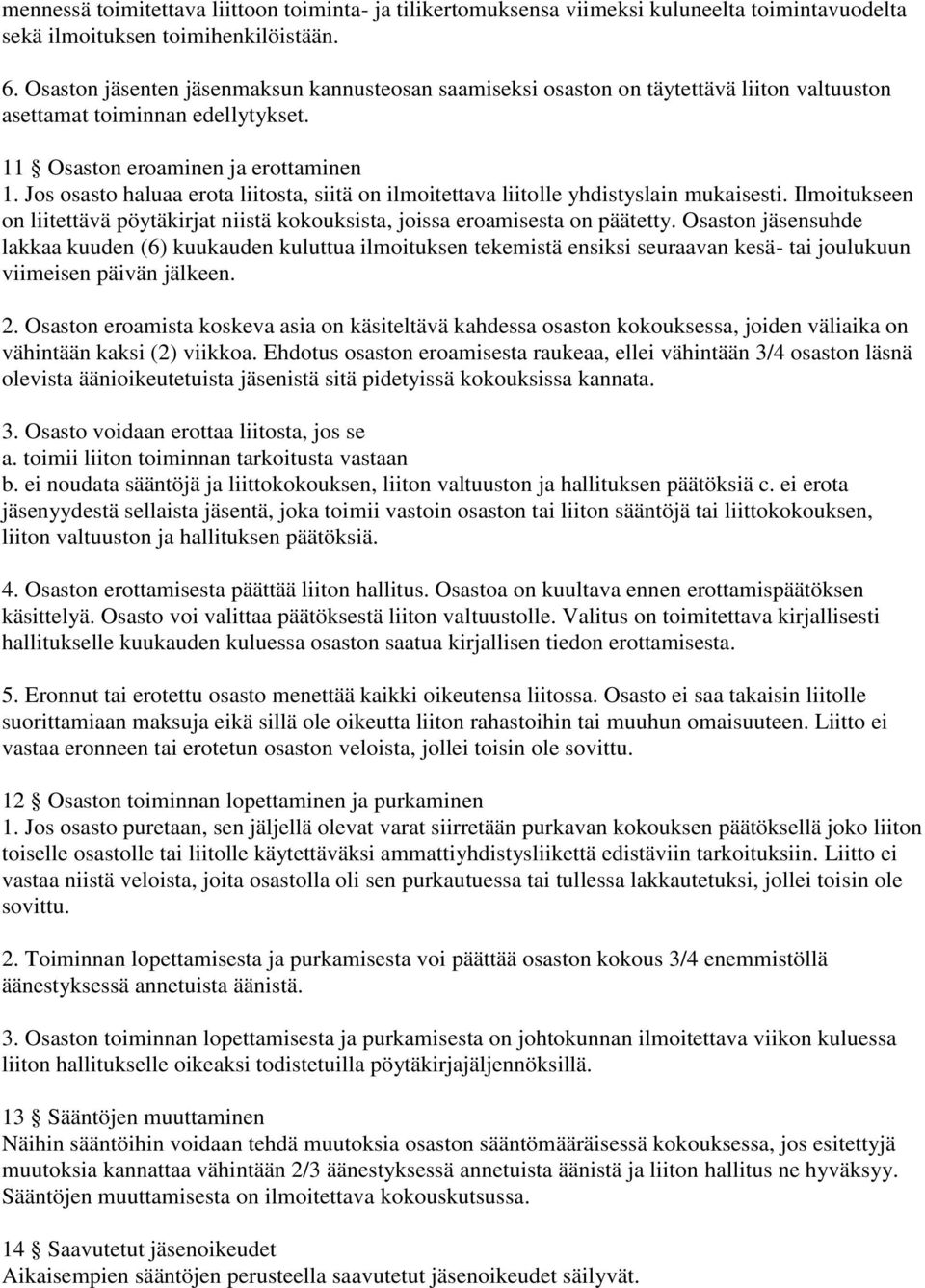 Jos osasto haluaa erota liitosta, siitä on ilmoitettava liitolle yhdistyslain mukaisesti. Ilmoitukseen on liitettävä pöytäkirjat niistä kokouksista, joissa eroamisesta on päätetty.