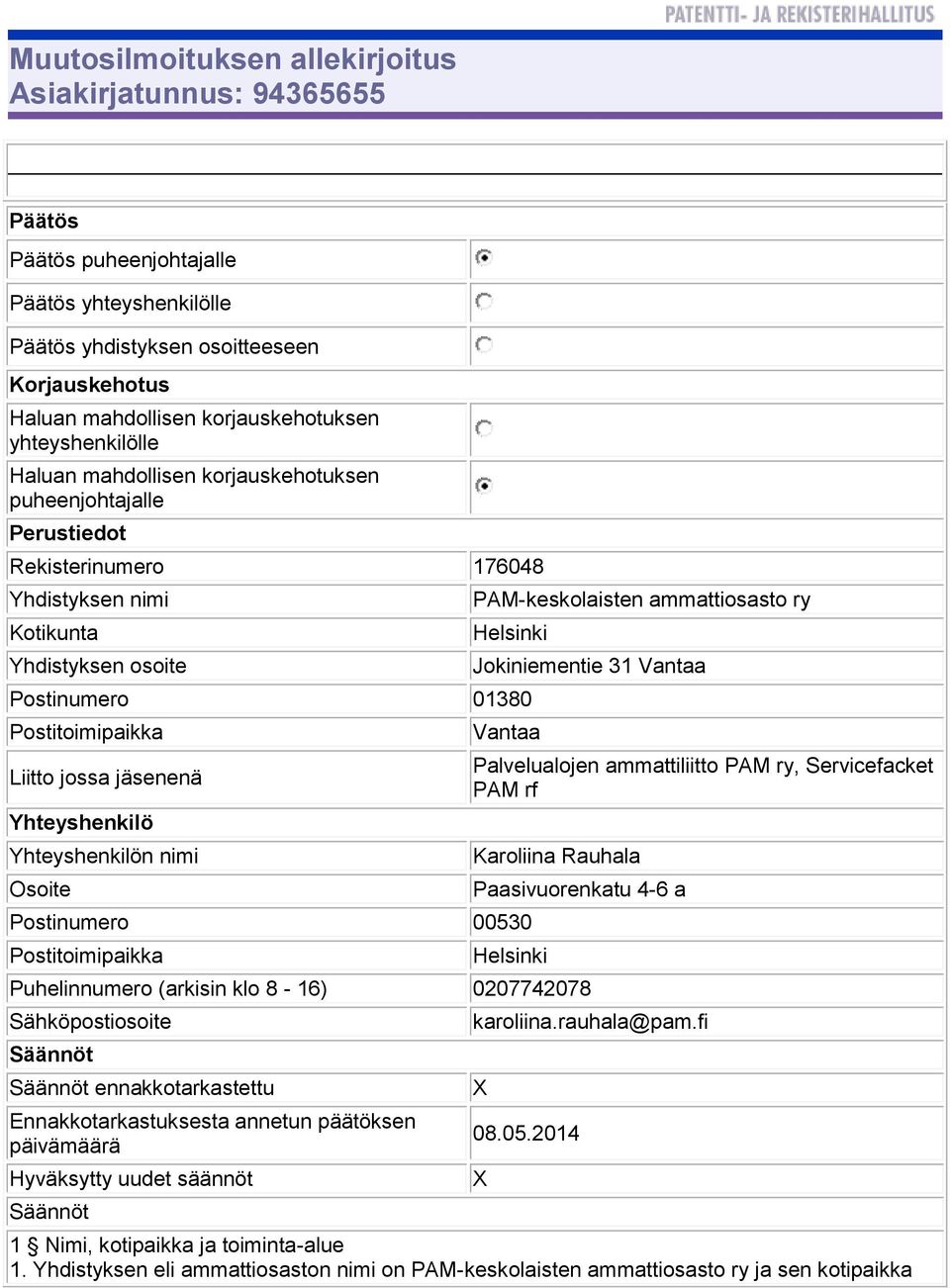 Postinumero 01380 Postitoimipaikka Liitto jossa jäsenenä Yhteyshenkilö Yhteyshenkilön nimi Osoite Jokiniementie 31 Vantaa Vantaa Postinumero 00530 Postitoimipaikka Palvelualojen ammattiliitto PAM ry,