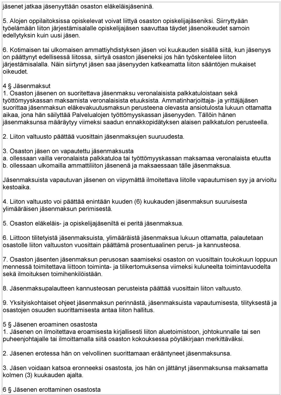 Kotimaisen tai ulkomaisen ammattiyhdistyksen jäsen voi kuukauden sisällä siitä, kun jäsenyys on päättynyt edellisessä liitossa, siirtyä osaston jäseneksi jos hän työskentelee liiton järjestämisalalla.