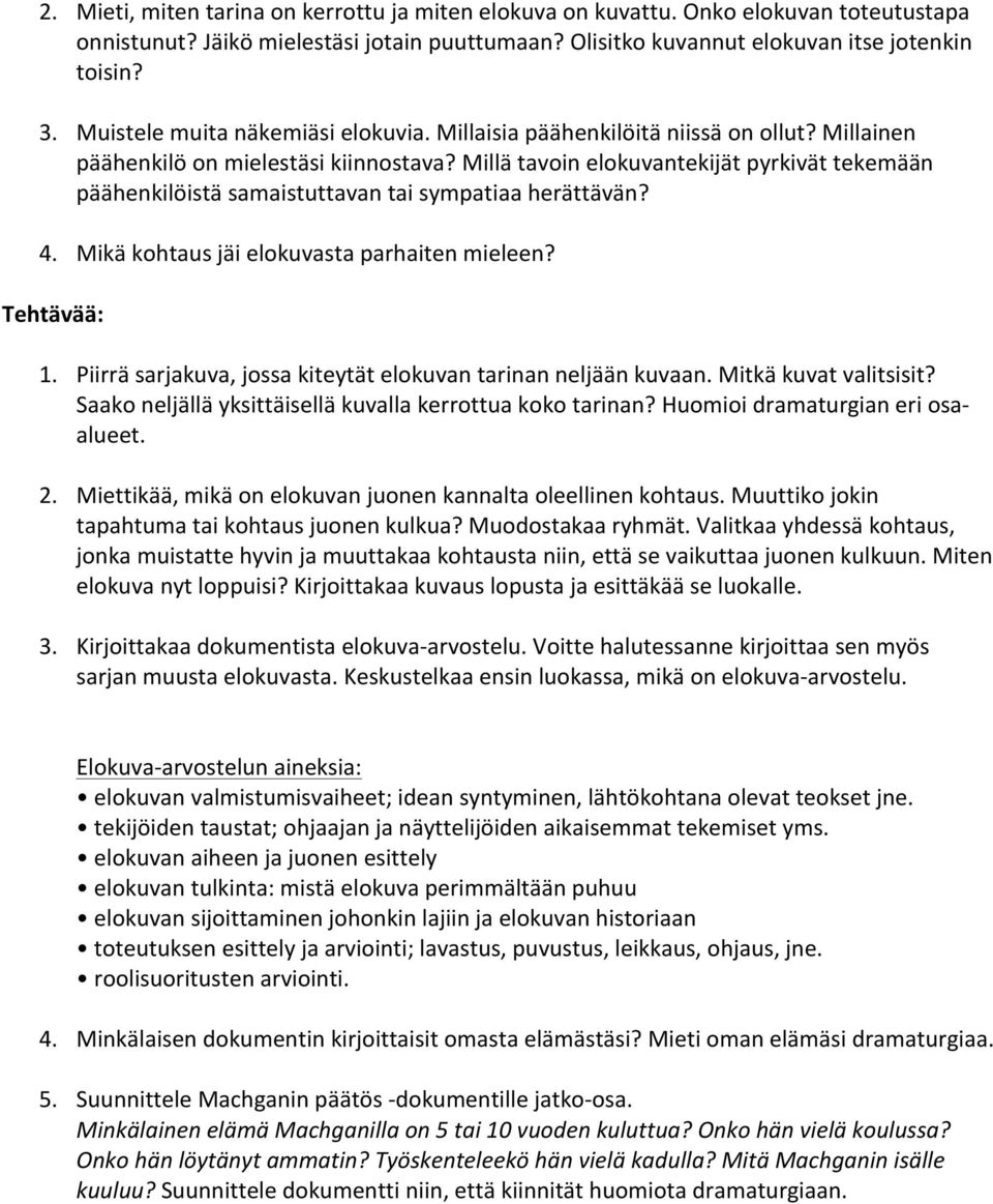 Millä tavoin elokuvantekijät pyrkivät tekemään päähenkilöistä samaistuttavan tai sympatiaa herättävän? 4. Mikä kohtaus jäi elokuvasta parhaiten mieleen? Tehtävää: 1.