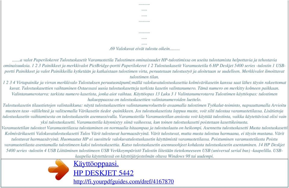 katkaistaan tulostimen virta, peruutetaan tulostustyö ja aloitetaan se uudelleen. Merkkivalot ilmoittavat tulostimen tilan.