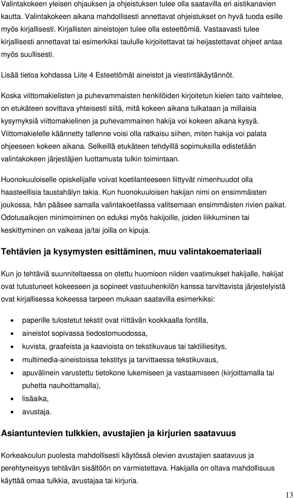 Lisää tietoa kohdassa Liite 4 Esteettömät aineistot ja viestintäkäytännöt.