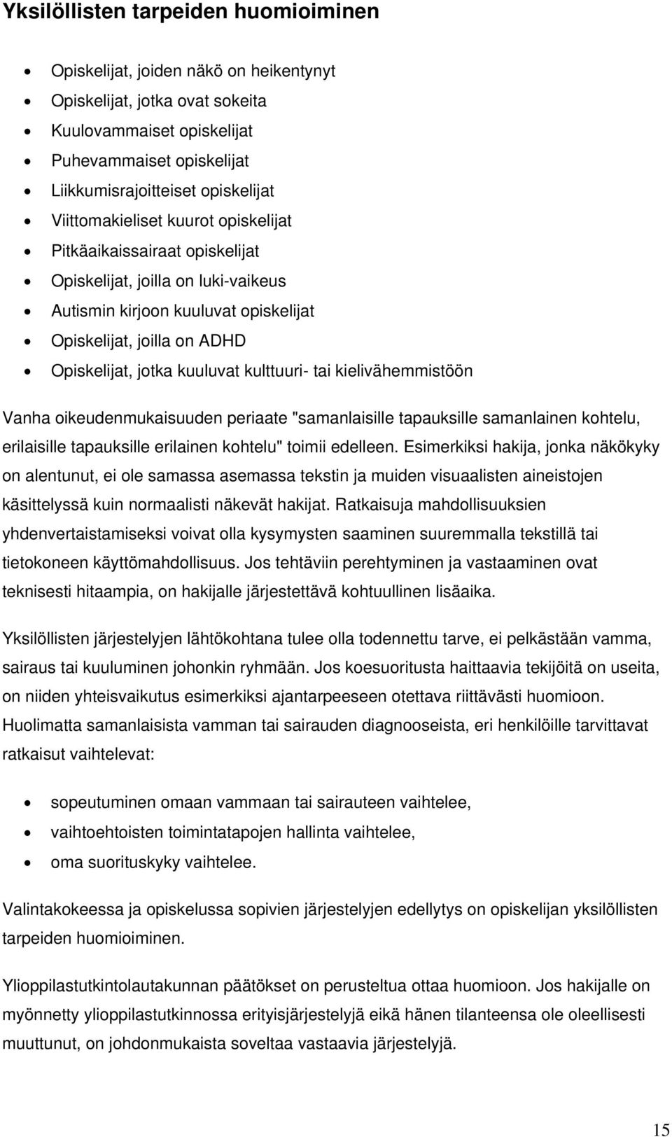 kulttuuri- tai kielivähemmistöön Vanha oikeudenmukaisuuden periaate "samanlaisille tapauksille samanlainen kohtelu, erilaisille tapauksille erilainen kohtelu" toimii edelleen.