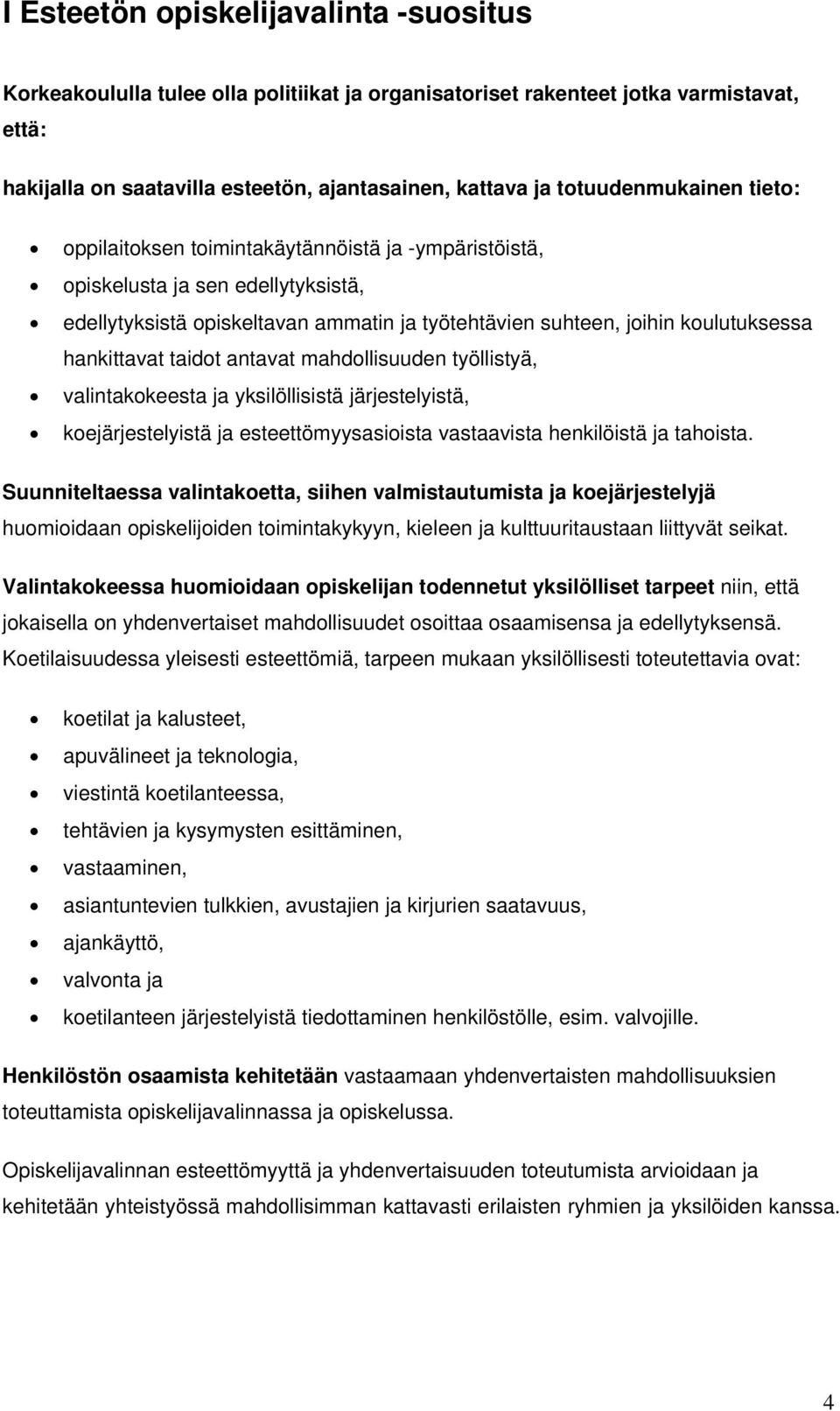 hankittavat taidot antavat mahdollisuuden työllistyä, valintakokeesta ja yksilöllisistä järjestelyistä, koejärjestelyistä ja esteettömyysasioista vastaavista henkilöistä ja tahoista.