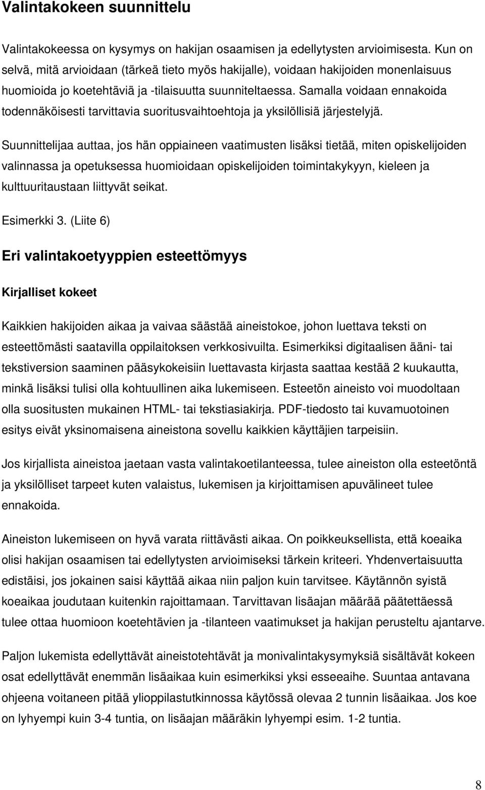 Samalla voidaan ennakoida todennäköisesti tarvittavia suoritusvaihtoehtoja ja yksilöllisiä järjestelyjä.