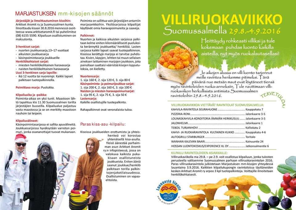 3-henkiset sarjat: - nuorten joukkuesarja,13 17 vuo aat - aikuisten joukkuesarja - käsinpoimintasarja joukkueille Henkilökohtaiset sarjat: - miesten henkilökohtainen haravasarja - naisten