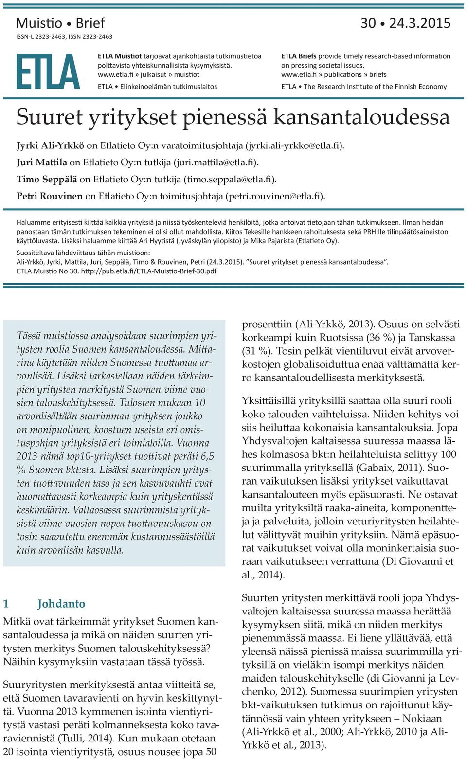 Juri Mattila on Etlatieto Oy:n tutkija (juri.mattila@etla.fi). Timo Seppälä on Etlatieto Oy:n tutkija (timo.seppala@etla.fi). Petri Rouvinen on Etlatieto Oy:n toimitusjohtaja (petri.rouvinen@etla.fi). Briefs provide timely research-based information on pressing societal issues.