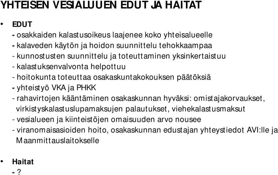 yhteistyö VKA ja PHKK - rahavirtojen kääntäminen osakaskunnan hyväksi: omistajakorvaukset, virkistyskalastuslupamaksujen palautukset, viehekalastusmaksut