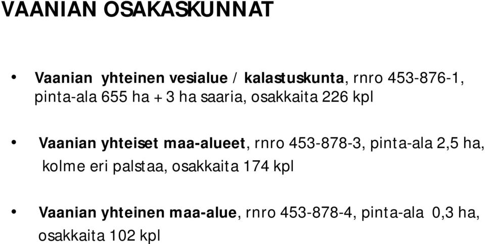 yhteiset maa-alueet, rnro 453-878-3, pinta-ala 2,5 ha, kolme eri palstaa,