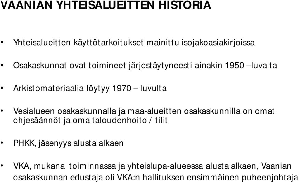maa-alueitten osakaskunnilla on omat ohjesäännöt ja oma taloudenhoito / tilit PHKK, jäsenyys alusta alkaen VKA, mukana