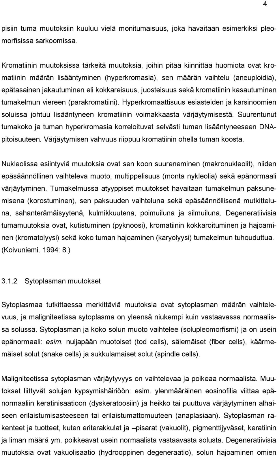 kokkareisuus, juosteisuus sekä kromatiinin kasautuminen tumakelmun viereen (parakromatiini).