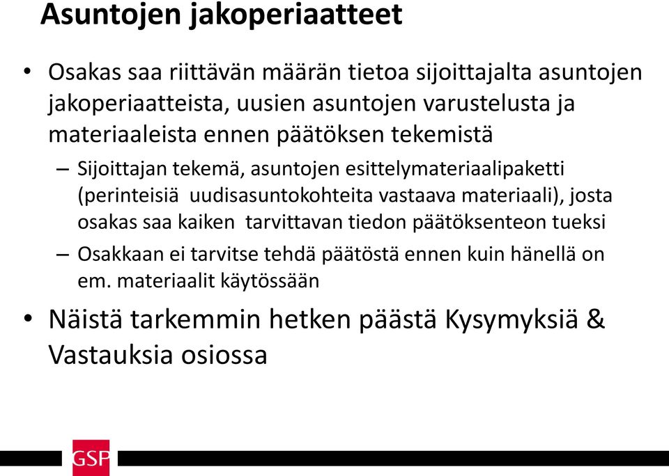 (perinteisiä uudisasuntokohteita vastaava materiaali), josta osakas saa kaiken tarvittavan tiedon päätöksenteon tueksi