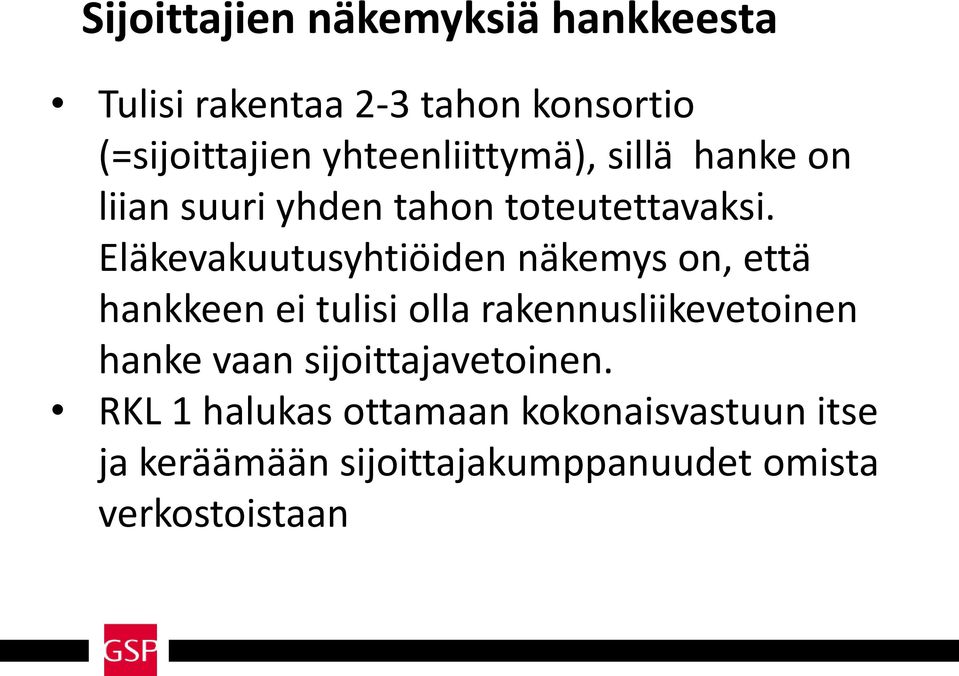 Eläkevakuutusyhtiöiden näkemys on, että hankkeen ei tulisi olla rakennusliikevetoinen hanke