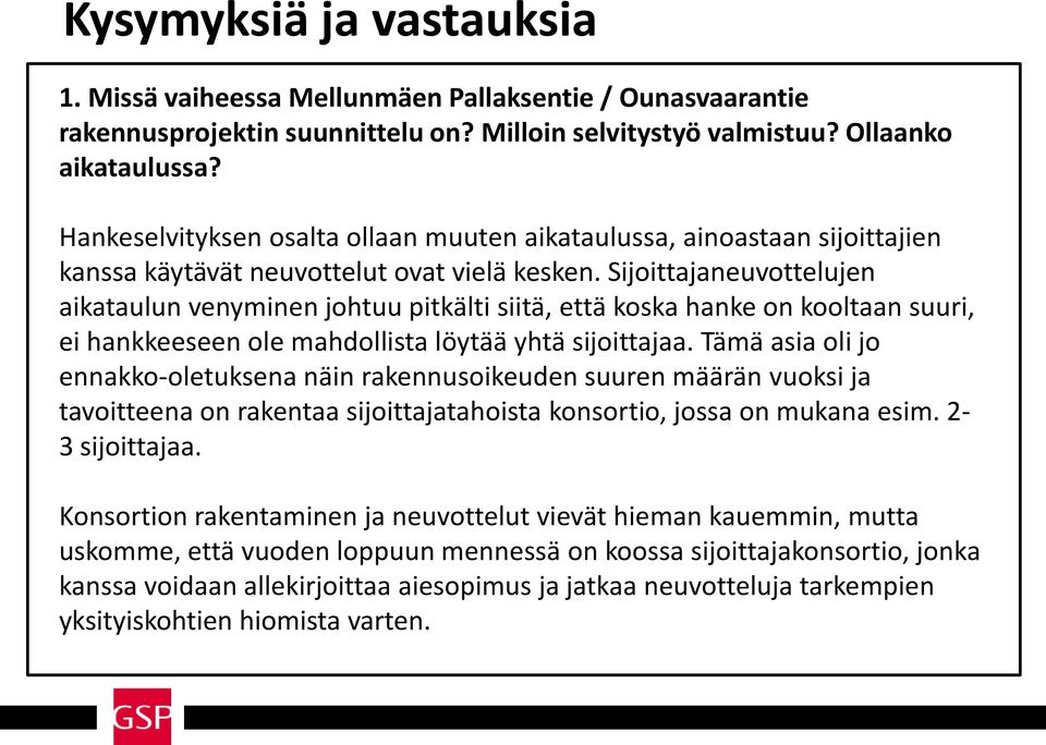 Sijoittajaneuvottelujen aikataulun venyminen johtuu pitkälti siitä, että koska hanke on kooltaan suuri, ei hankkeeseen ole mahdollista löytää yhtä sijoittajaa.