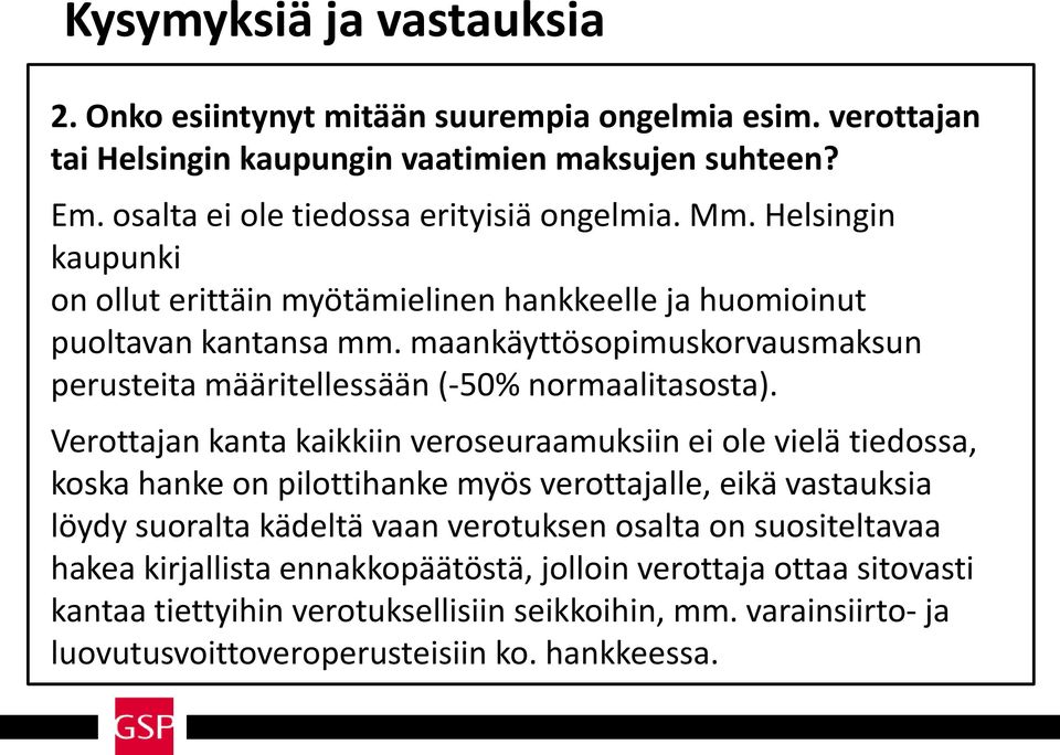 Verottajan kanta kaikkiin veroseuraamuksiin ei ole vielä tiedossa, koska hanke on pilottihanke myös verottajalle, eikä vastauksia löydy suoralta kädeltä vaan verotuksen osalta on