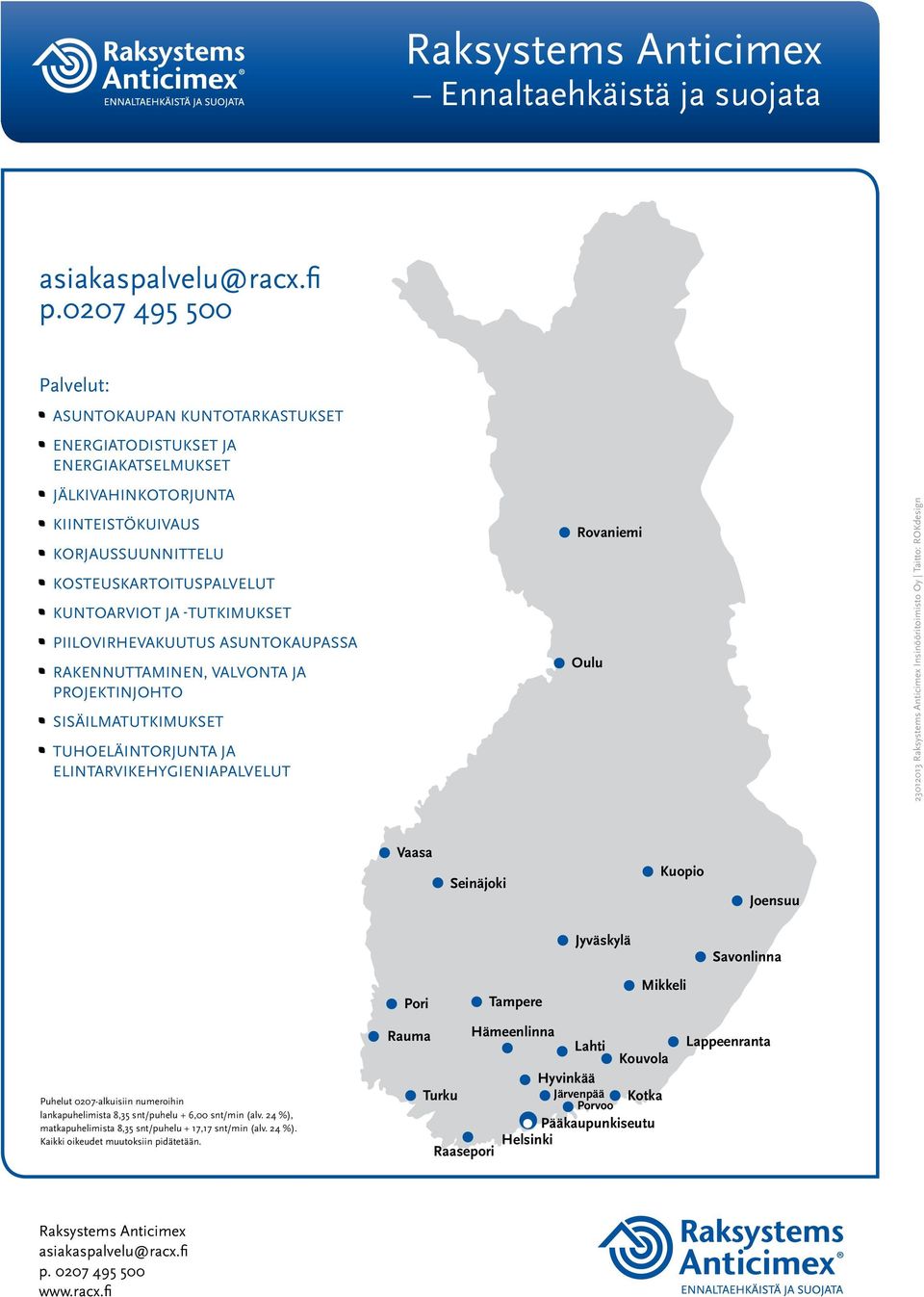 -TUTKIMUKSET PIILOVIRHEVAKUUTUS ASUNTOKAUPASSA RAKENNUTTAMINEN, VALVONTA JA PROJEKTINJOHTO SISÄILMATUTKIMUKSET TUHOELÄINTORJUNTA JA ELINTARVIKEHYGIENIAPALVELUT Rovaniemi Oulu 23012013 Raksystems