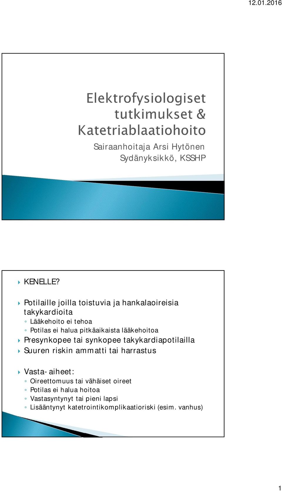 pitkäaikaista lääkehoitoa } Presynkopee tai synkopee takykardiapotilailla } Suuren riskin ammatti tai