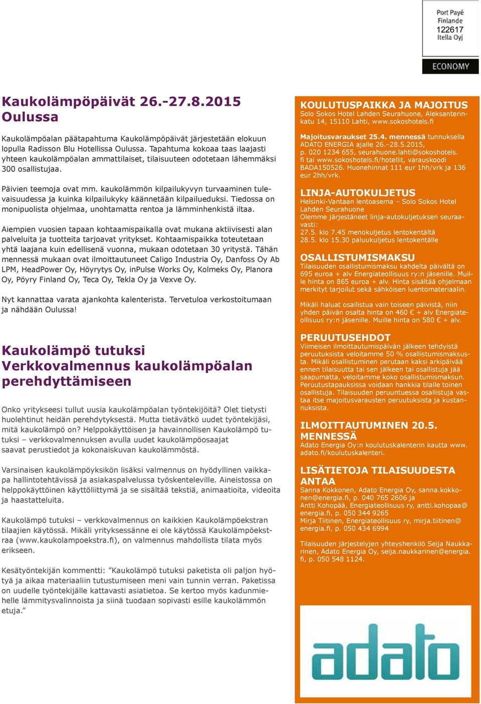 kaukolämmön kilpailukyvyn turvaaminen tulevaisuudessa ja kuinka kilpailukyky käännetään kilpailueduksi. Tiedossa on monipuolista ohjelmaa, unohtamatta rentoa ja lämminhenkistä iltaa.