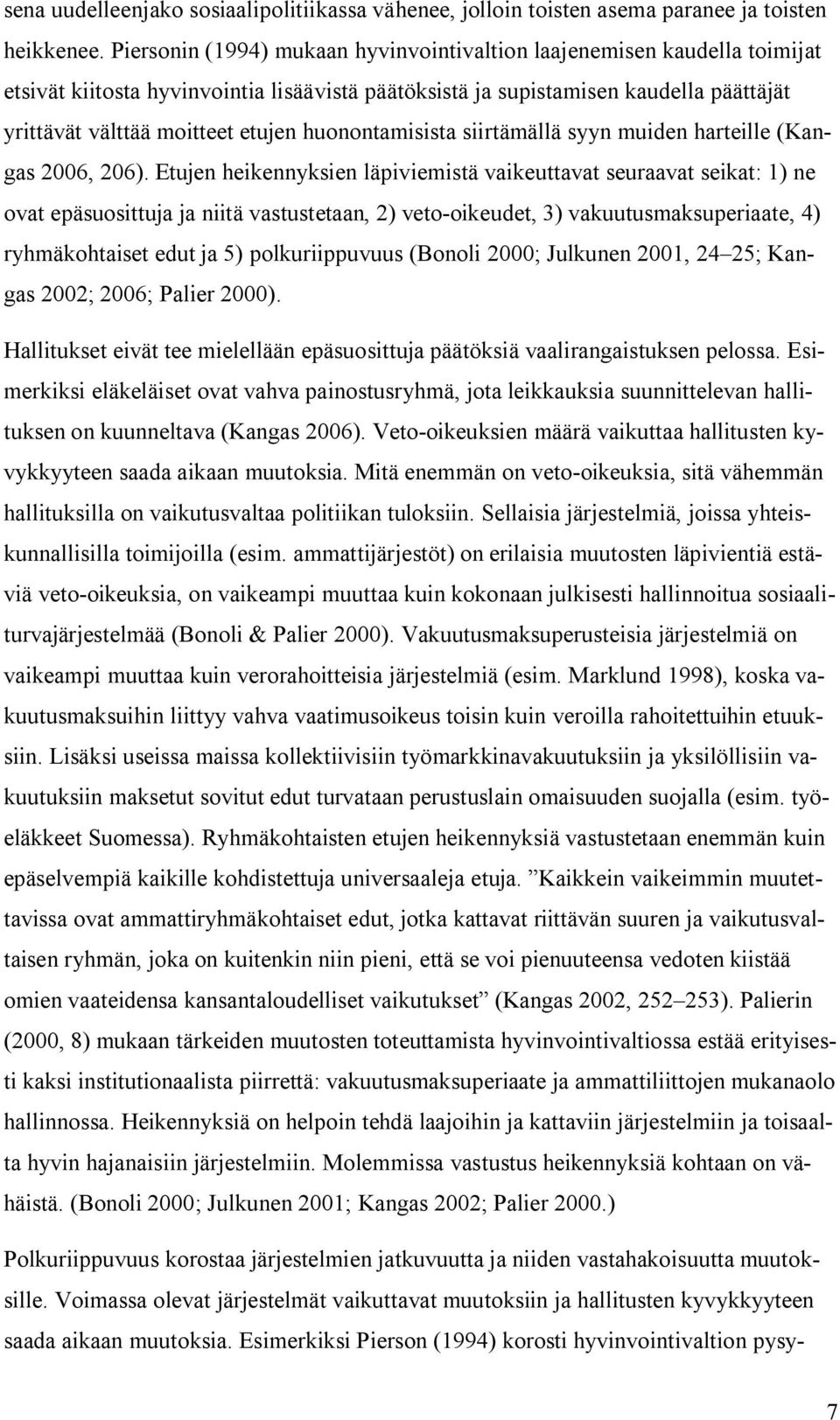 huonontamisista siirtämällä syyn muiden harteille (Kangas 2006, 206).