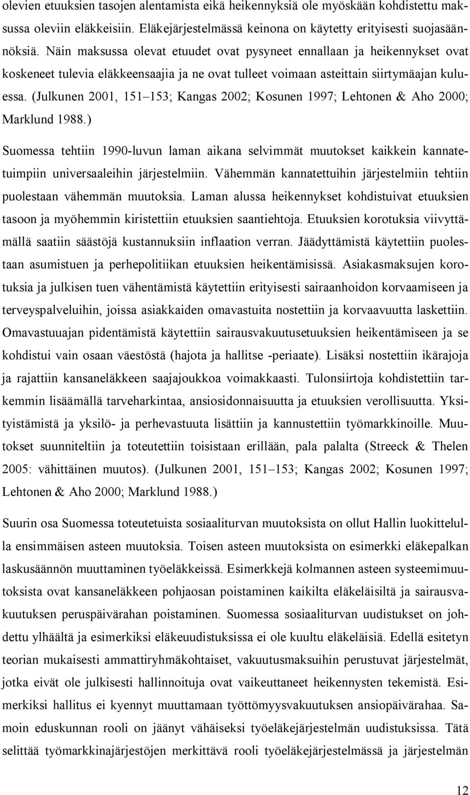 (Julkunen 2001, 151 153; Kangas 2002; Kosunen 1997; Lehtonen & Aho 2000; Marklund 1988.