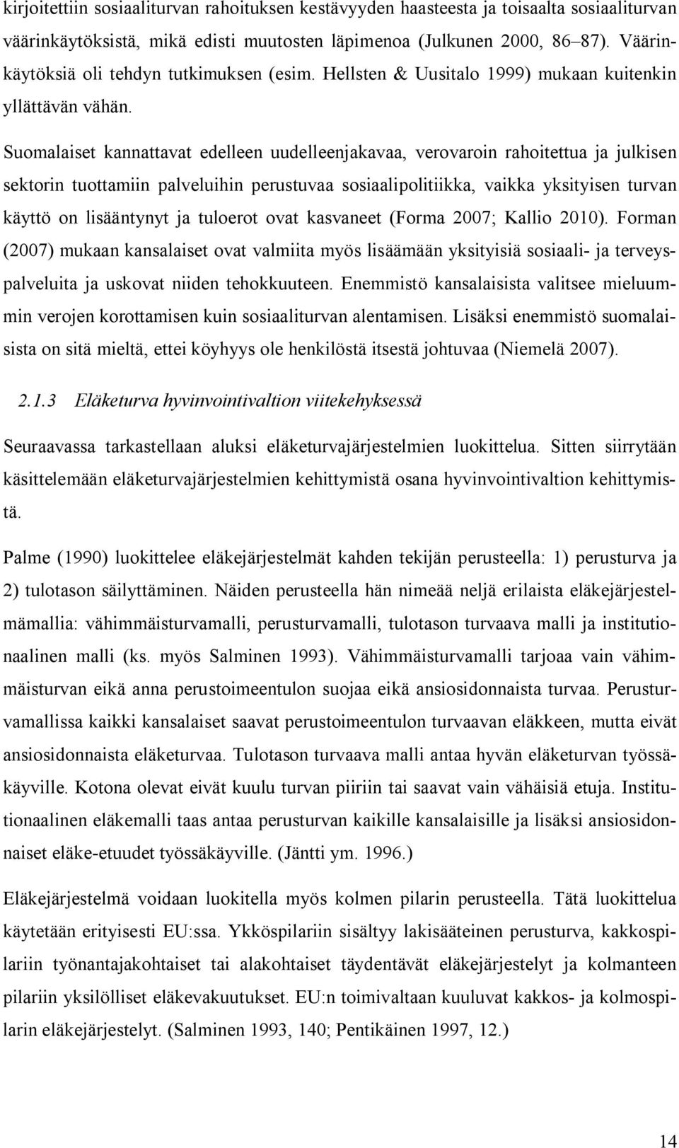 Suomalaiset kannattavat edelleen uudelleenjakavaa, verovaroin rahoitettua ja julkisen sektorin tuottamiin palveluihin perustuvaa sosiaalipolitiikka, vaikka yksityisen turvan käyttö on lisääntynyt ja