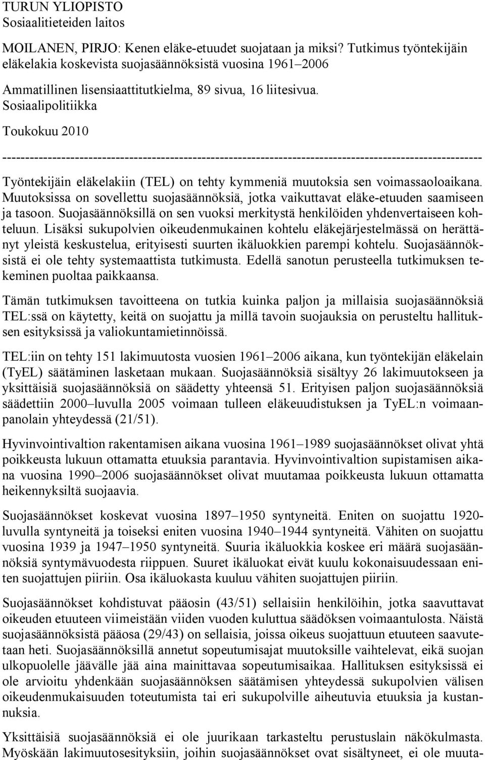 Sosiaalipolitiikka Toukokuu 2010 Työntekijäin eläkelakiin (TEL) on tehty kymmeniä muutoksia sen voimassaoloaikana.