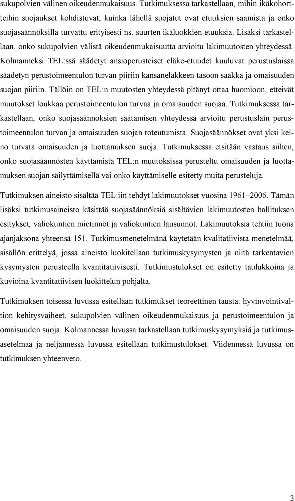 suurten ikäluokkien etuuksia. Lisäksi tarkastellaan, onko sukupolvien välistä oikeudenmukaisuutta arvioitu lakimuutosten yhteydessä.