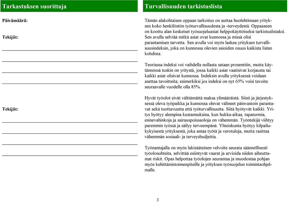 Sen avulla voi myös laskea yrityksen turvallisuusindeksin, joka on kunnossa olevien asioiden osuus kaikista listan kohdista.