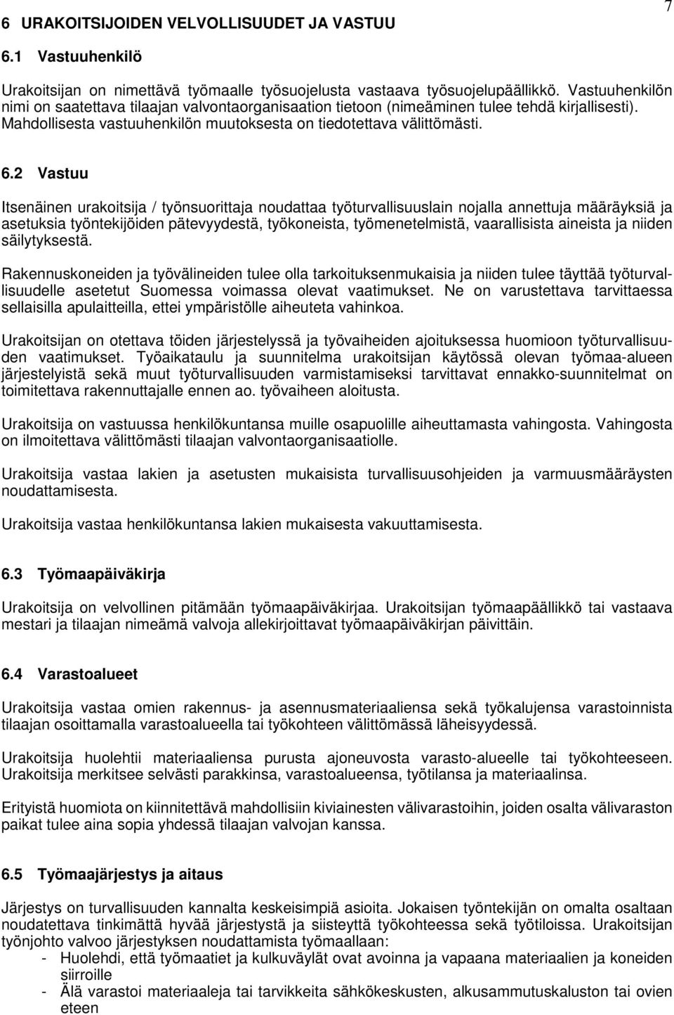 2 Vastuu Itsenäinen urakoitsija / työnsuorittaja noudattaa työturvallisuuslain nojalla annettuja määräyksiä ja asetuksia työntekijöiden pätevyydestä, työkoneista, työmenetelmistä, vaarallisista