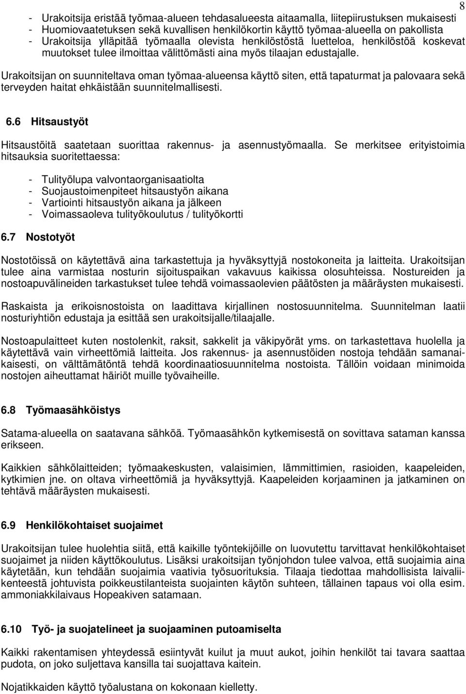 Urakoitsijan on suunniteltava oman työmaa-alueensa käyttö siten, että tapaturmat ja palovaara sekä terveyden haitat ehkäistään suunnitelmallisesti. 6.