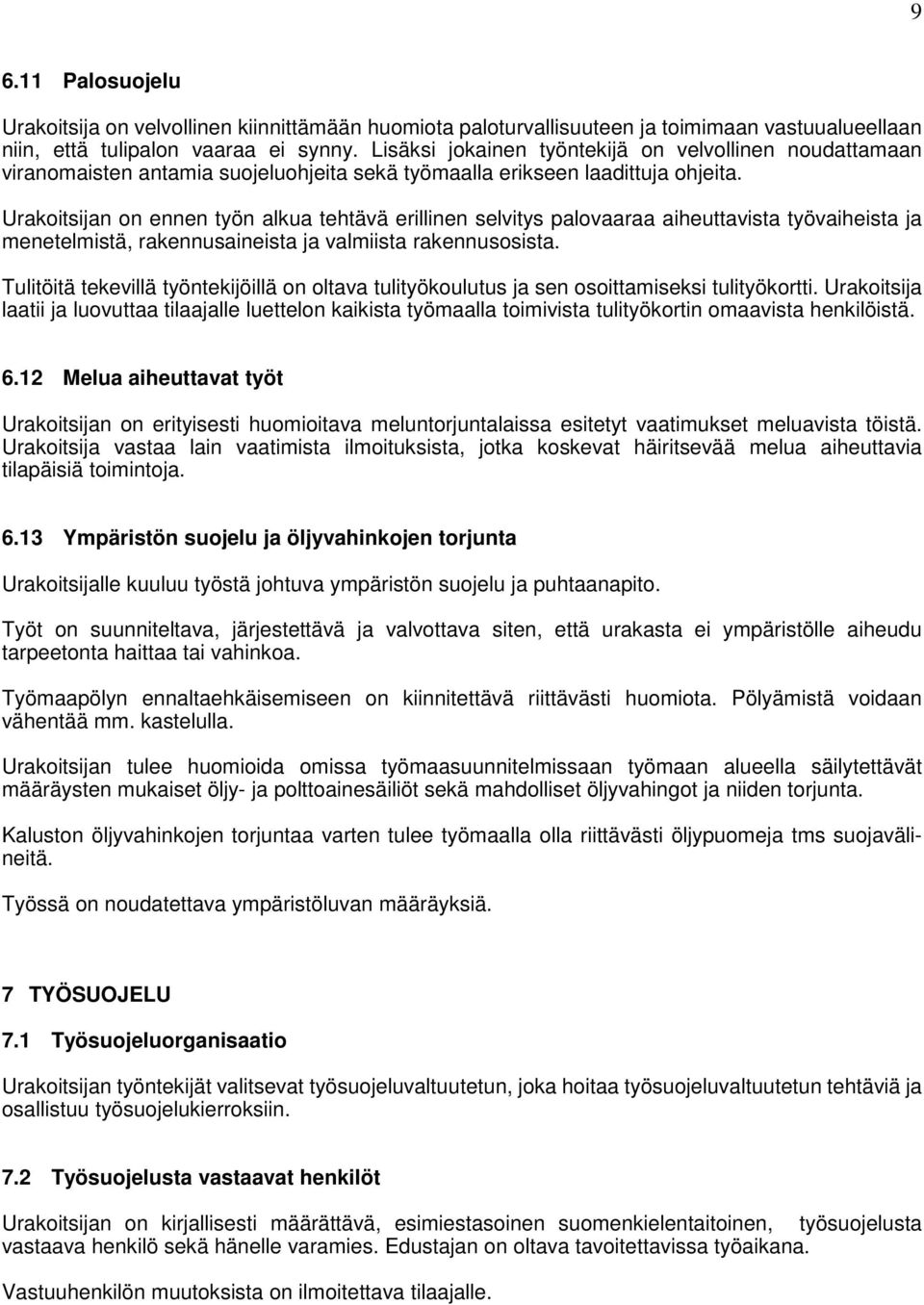 Urakoitsijan on ennen työn alkua tehtävä erillinen selvitys palovaaraa aiheuttavista työvaiheista ja menetelmistä, rakennusaineista ja valmiista rakennusosista.