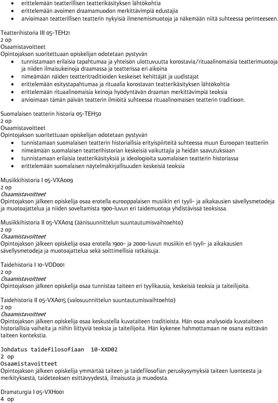 Teatterihistoria III 05-TEH21 Opintojakson suoritettuaan opiskelijan odotetaan pystyvän tunnistamaan erilaisia tapahtumaa ja yhteisön ulottuvuutta korostavia/rituaalinomaisia teatterimuotoja ja